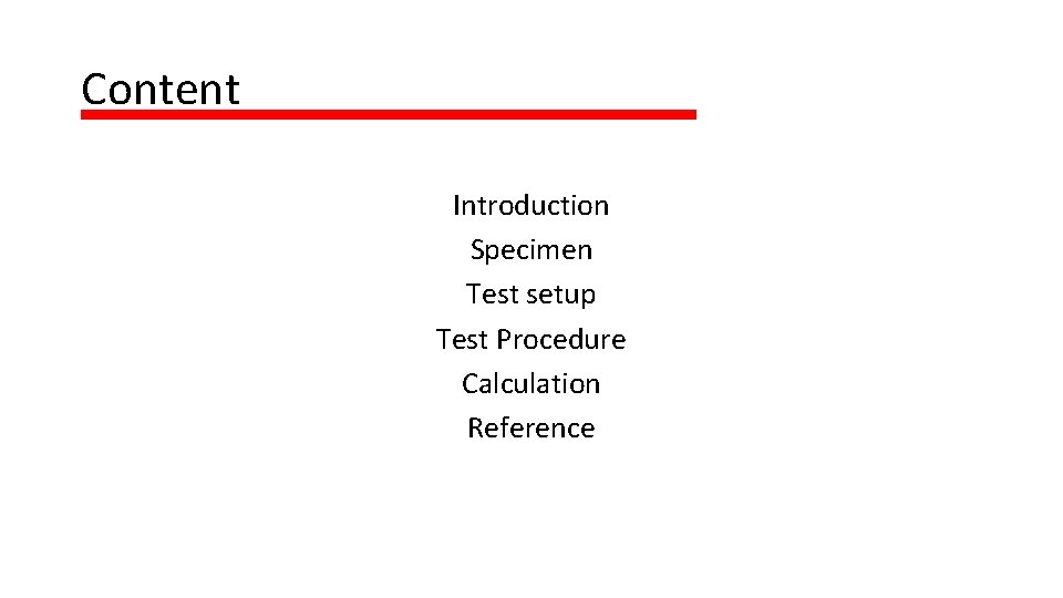 Content Introduction Specimen Test setup Test Procedure Calculation Reference 