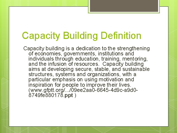 Capacity Building Definition Capacity building is a dedication to the strengthening of economies, governments,