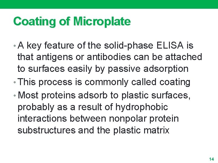 Coating of Microplate • A key feature of the solid-phase ELISA is that antigens