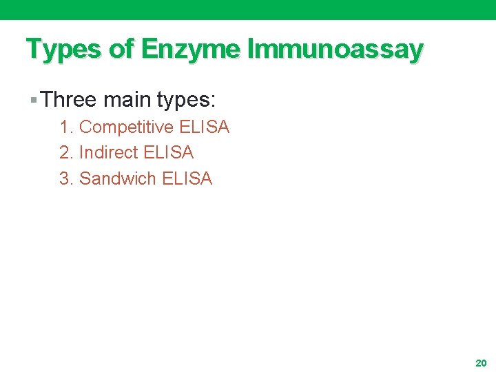 Types of Enzyme Immunoassay § Three main types: 1. Competitive ELISA 2. Indirect ELISA