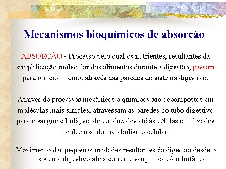 Mecanismos bioquímicos de absorção ABSORÇÃO - Processo pelo qual os nutrientes, resultantes da simplificação