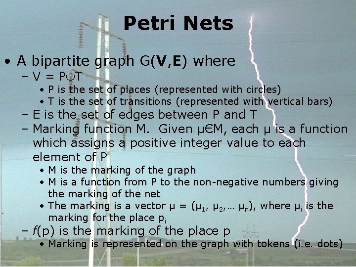 Petri Nets • A bipartite graph G(V, E) where – V = P T