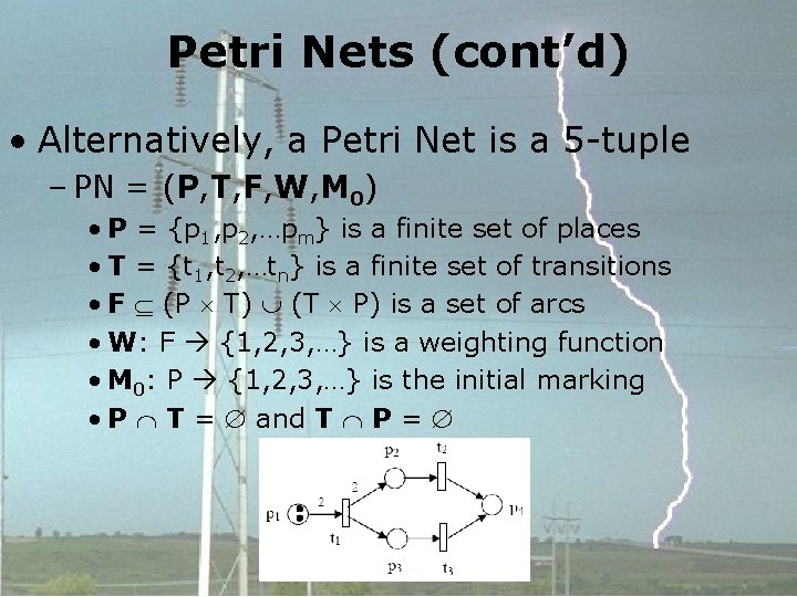 Petri Nets (cont’d) • Alternatively, a Petri Net is a 5 -tuple – PN