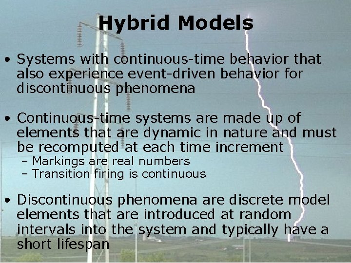 Hybrid Models • Systems with continuous-time behavior that also experience event-driven behavior for discontinuous