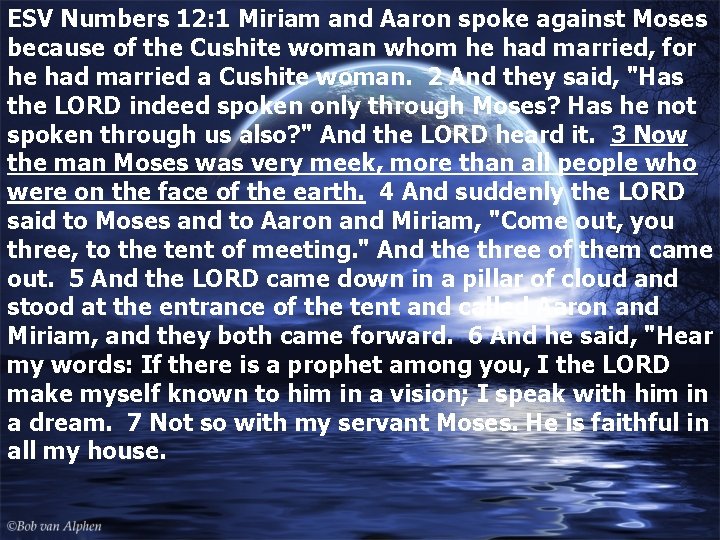 ESV Numbers 12: 1 Miriam and Aaron spoke against Moses because of the Cushite