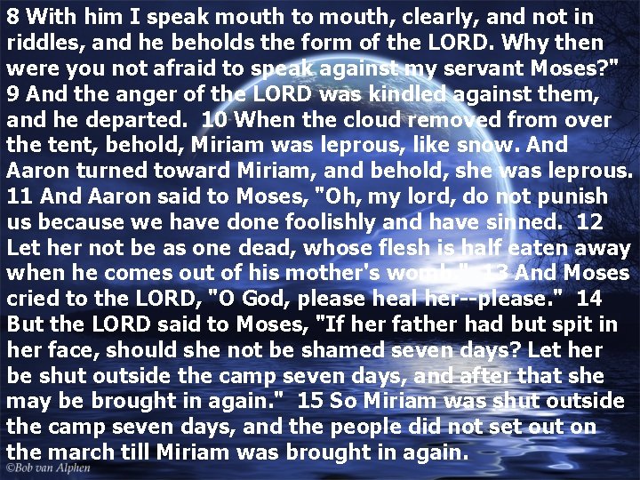 8 With him I speak mouth to mouth, clearly, and not in riddles, and