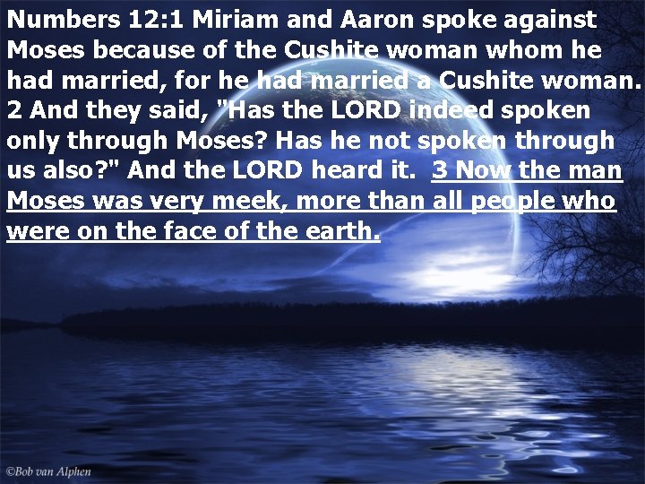 Numbers 12: 1 Miriam and Aaron spoke against Moses because of the Cushite woman