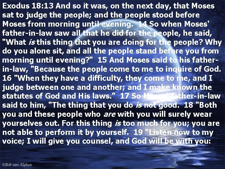 Exodus 18: 13 And so it was, on the next day, that Moses sat