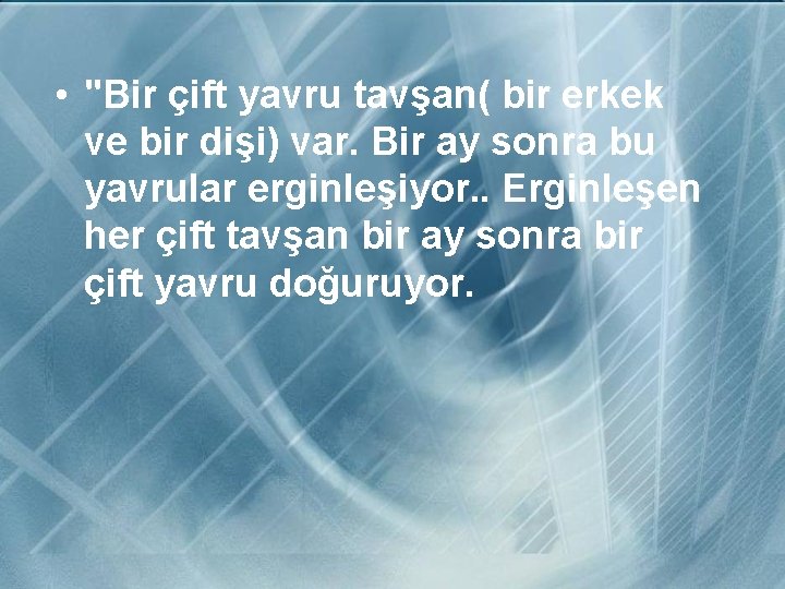  • "Bir çift yavru tavşan( bir erkek ve bir dişi) var. Bir ay