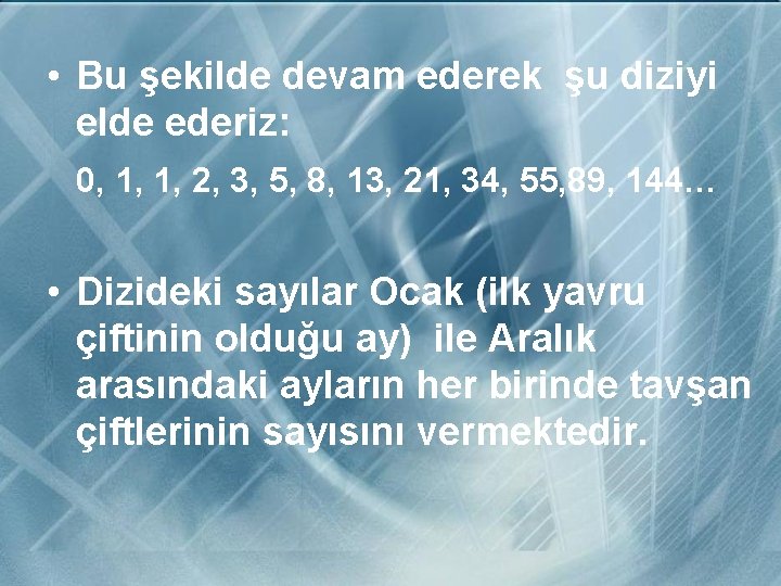  • Bu şekilde devam ederek şu diziyi elde ederiz: 0, 1, 1, 2,