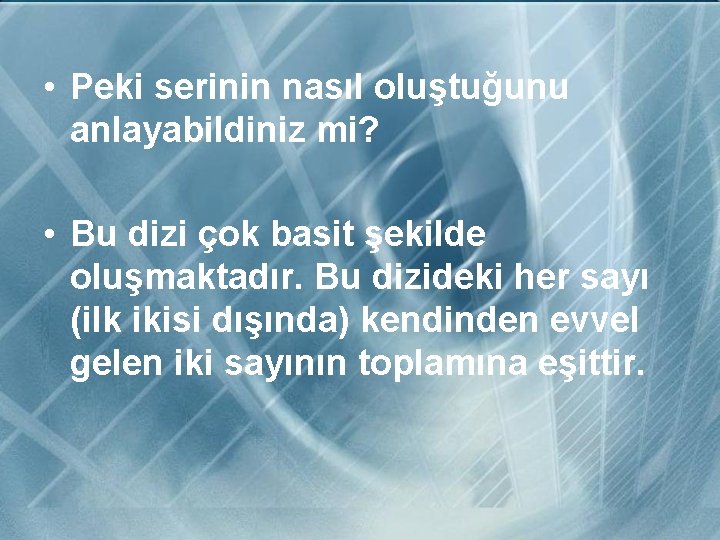  • Peki serinin nasıl oluştuğunu anlayabildiniz mi? • Bu dizi çok basit şekilde