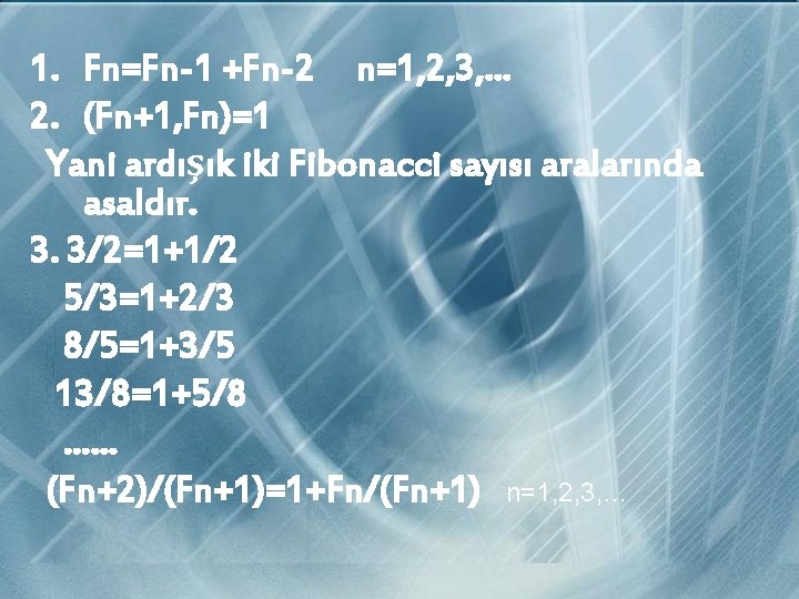 1. Fn=Fn-1 +Fn-2 n=1, 2, 3, … 2. (Fn+1, Fn)=1 Yani ardışık iki Fibonacci