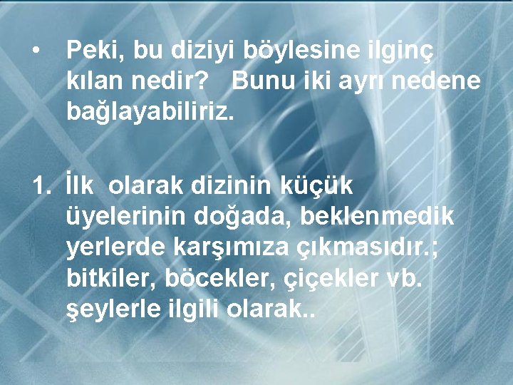  • Peki, bu diziyi böylesine ilginç kılan nedir? Bunu iki ayrı nedene bağlayabiliriz.