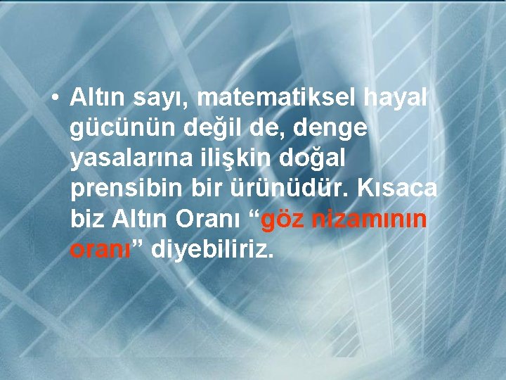  • Altın sayı, matematiksel hayal gücünün değil de, denge yasalarına ilişkin doğal prensibin