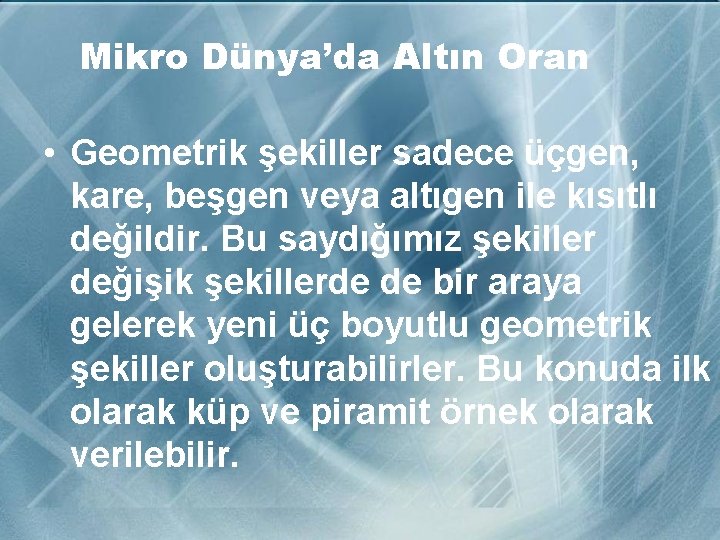 Mikro Dünya’da Altın Oran • Geometrik şekiller sadece üçgen, kare, beşgen veya altıgen ile