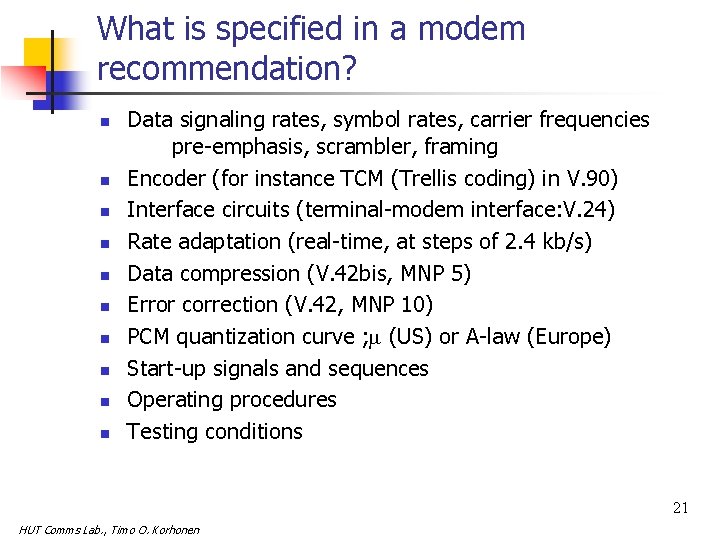 What is specified in a modem recommendation? n n n n n Data signaling