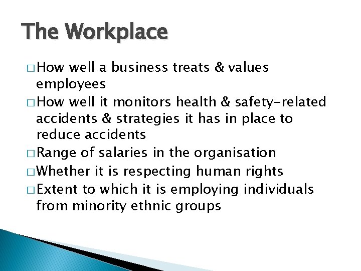 The Workplace � How well a business treats & values employees � How well