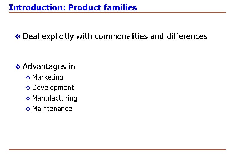 Introduction: Product families v Deal explicitly with commonalities and differences v Advantages in v