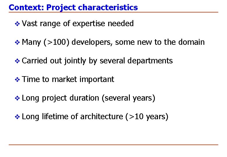 Context: Project characteristics v Vast range of expertise needed v Many (>100) developers, some