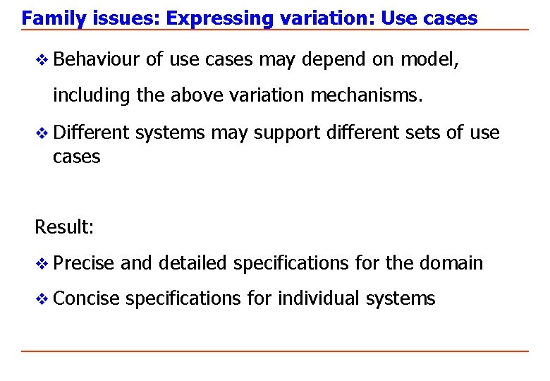 Family issues: Expressing variation: Use cases v Behaviour of use cases may depend on