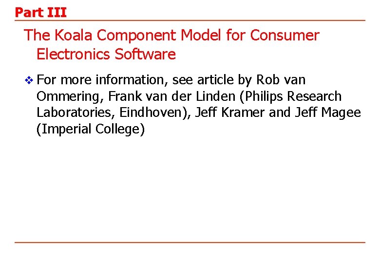 Part III The Koala Component Model for Consumer Electronics Software v For more information,