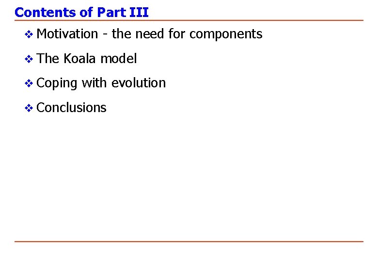 Contents of Part III v Motivation - the need for components v The Koala