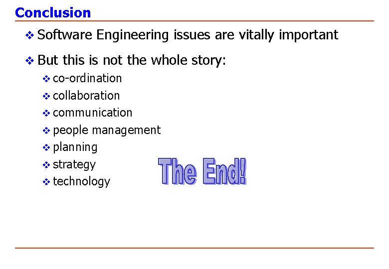 Conclusion v Software Engineering issues are vitally important v But this is not the