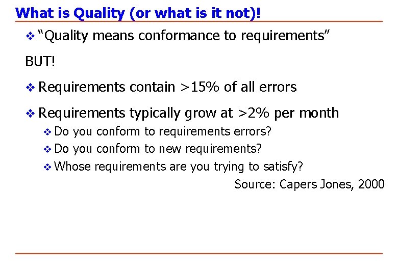 What is Quality (or what is it not)! v “Quality means conformance to requirements”