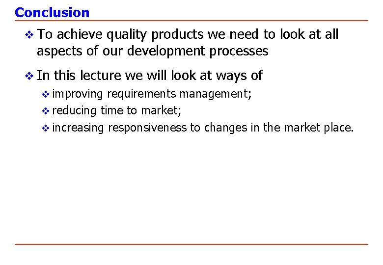 Conclusion v To achieve quality products we need to look at all aspects of