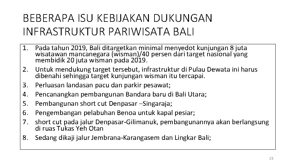 BEBERAPA ISU KEBIJAKAN DUKUNGAN INFRASTRUKTUR PARIWISATA BALI 1. Pada tahun 2019, Bali ditargetkan minimal BEBERAPA ISU KEBIJAKAN DUKUNGAN INFRASTRUKTUR PARIWISATA BALI 1. Pada tahun 2019, Bali ditargetkan minimal