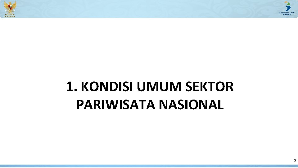 REPUBLIK INDONESIA 1. KONDISI UMUM SEKTOR PARIWISATA NASIONAL 3 