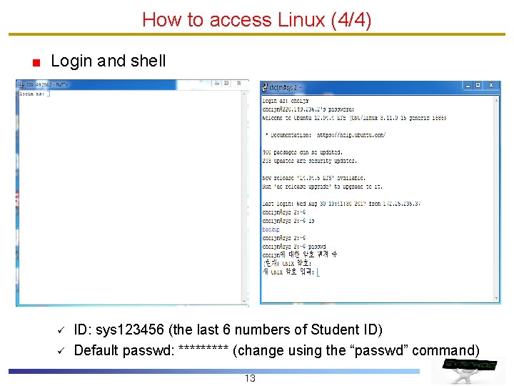 How to access Linux (4/4) Login and shell ü ü ID: sys 123456 (the