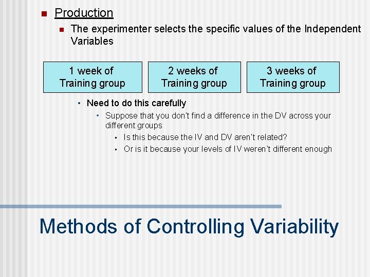 n Production n The experimenter selects the specific values of the Independent Variables 1