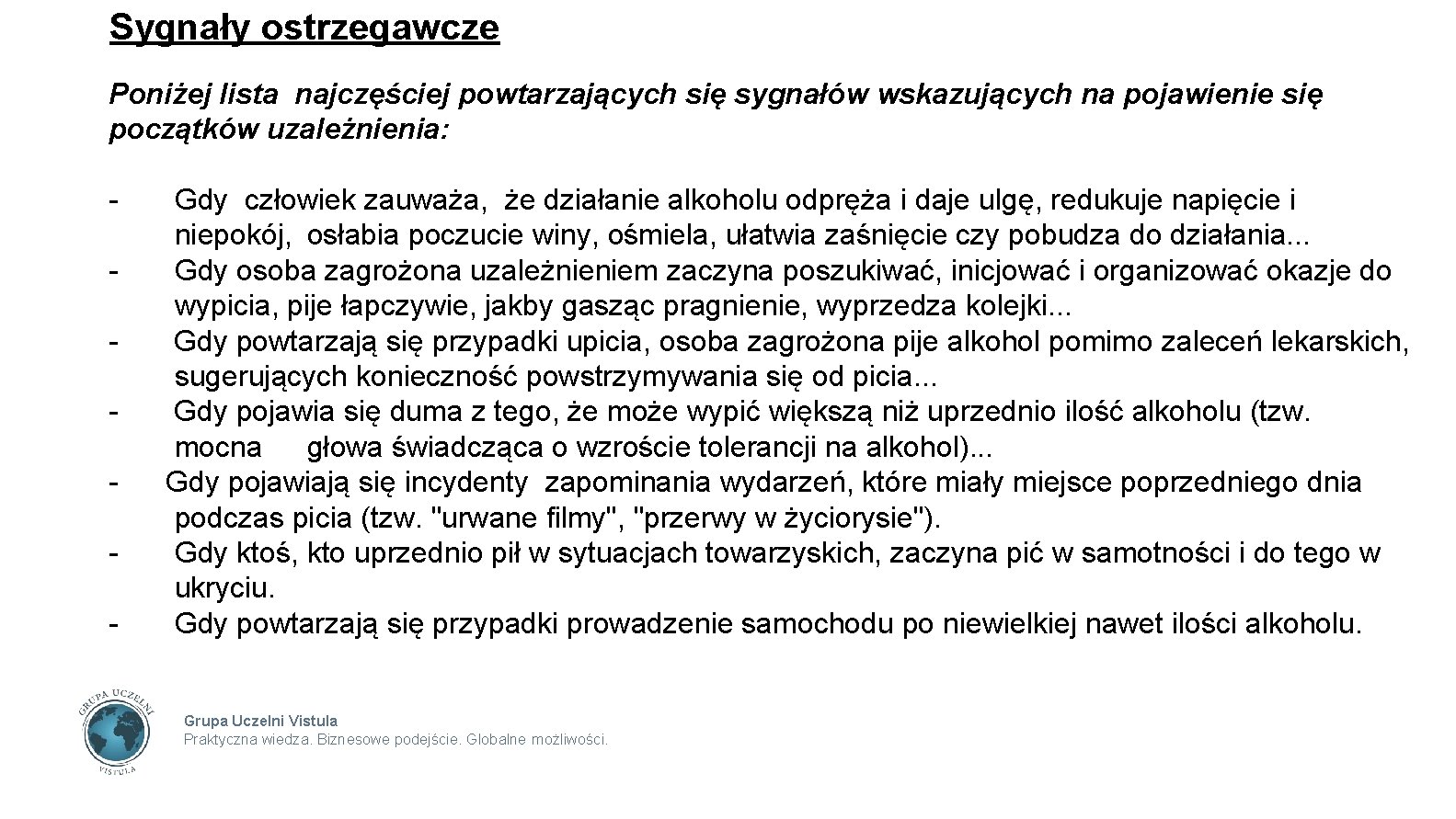 Sygnały ostrzegawcze Poniżej lista najczęściej powtarzających się sygnałów wskazujących na pojawienie się początków uzależnienia: