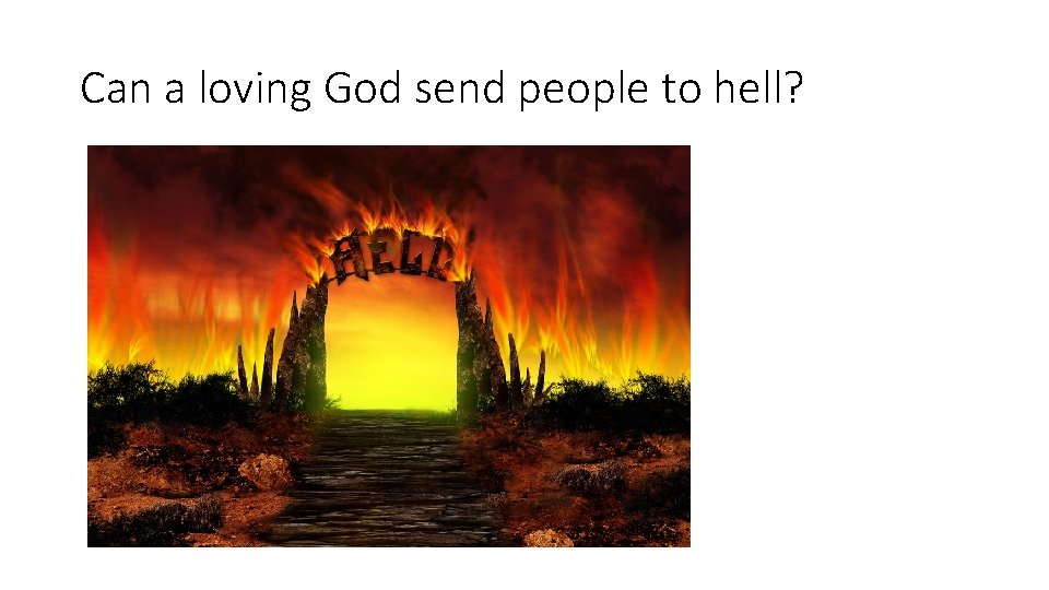 Can a loving God send people to hell? 