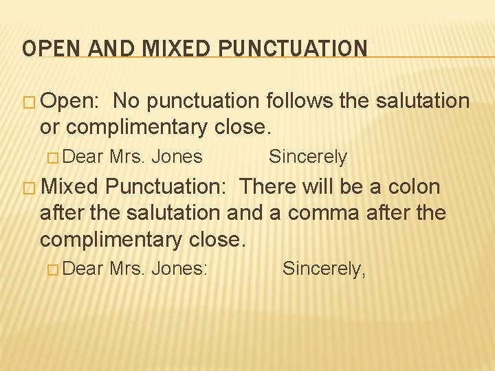 OPEN AND MIXED PUNCTUATION � Open: No punctuation follows the salutation or complimentary close.