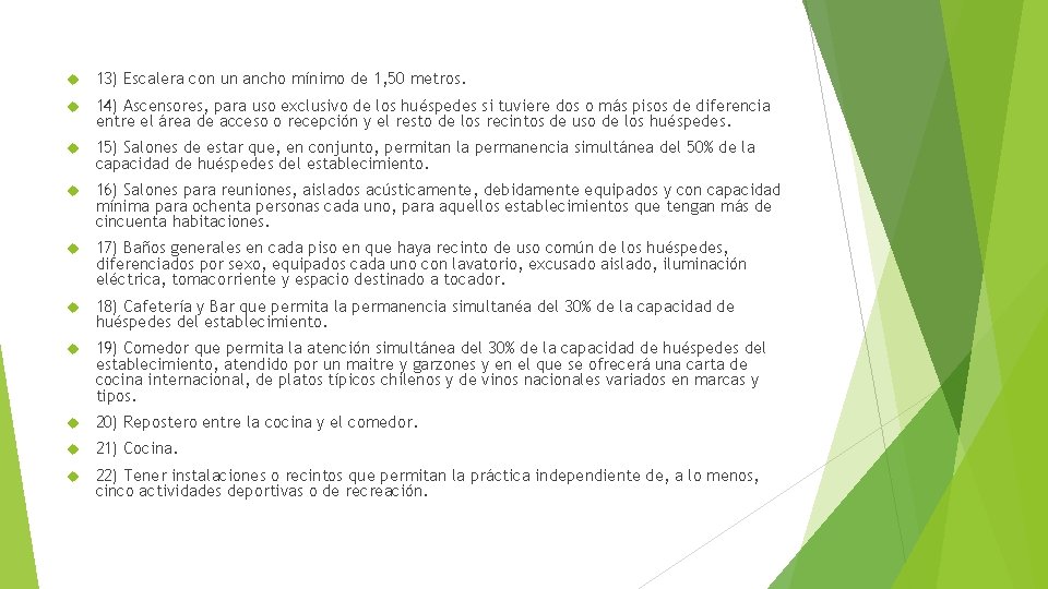  13) Escalera con un ancho mínimo de 1, 50 metros. 14) Ascensores, para