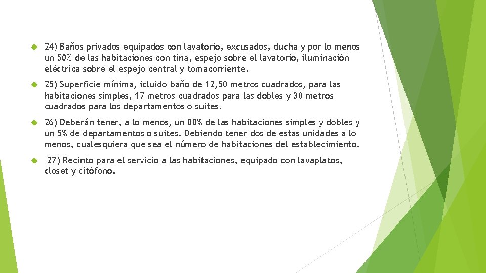  24) Baños privados equipados con lavatorio, excusados, ducha y por lo menos un