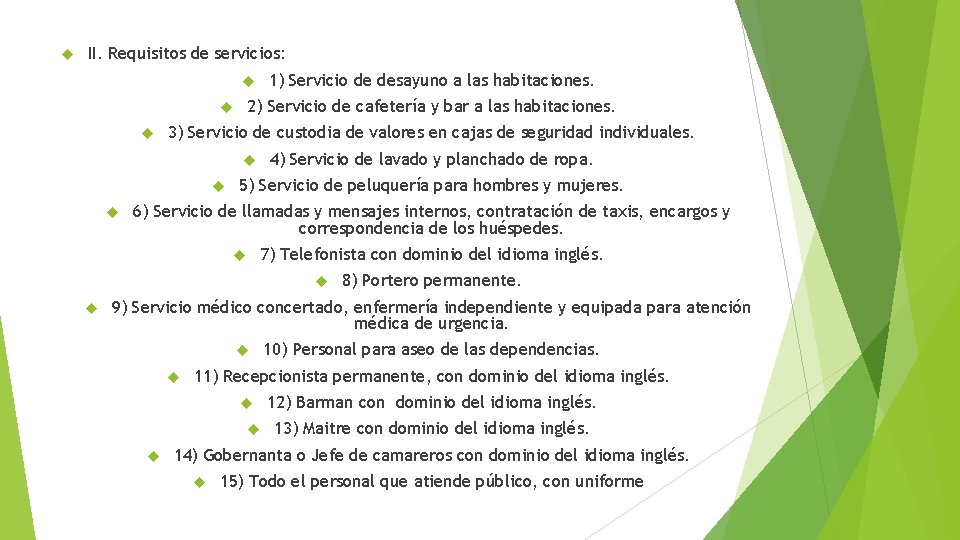  II. Requisitos de servicios: 1) Servicio de desayuno a las habitaciones. 2) Servicio