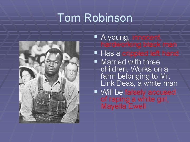 Tom Robinson § A young, innocent, § § § hardworking black man Has a