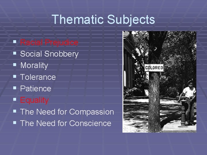 Thematic Subjects § § § § Racial Prejudice Social Snobbery Morality Tolerance Patience Equality