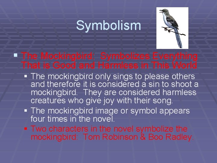 Symbolism § The Mockingbird: Symbolizes Everything That is Good and Harmless in This World