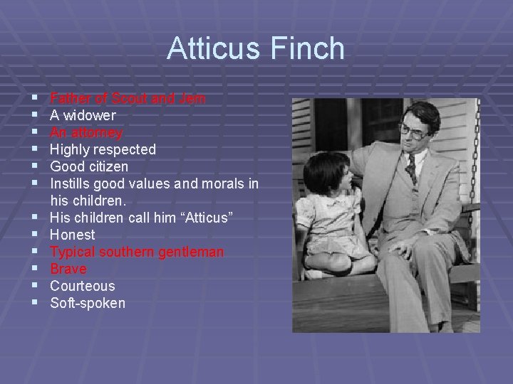 Atticus Finch § § § Father of Scout and Jem A widower An attorney