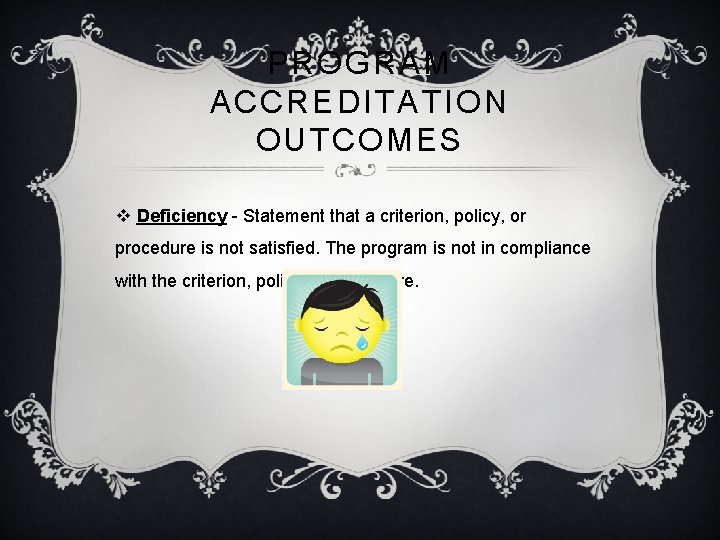 PROGRAM ACCREDITATION OUTCOMES v Deficiency - Statement that a criterion, policy, or procedure is
