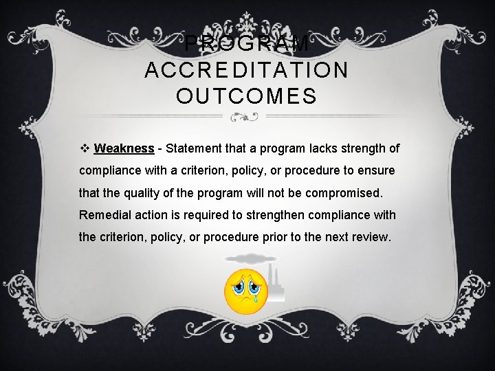 PROGRAM ACCREDITATION OUTCOMES v Weakness - Statement that a program lacks strength of compliance
