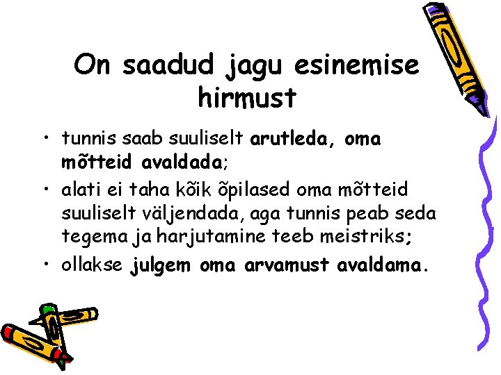 On saadud jagu esinemise hirmust • tunnis saab suuliselt arutleda, oma mõtteid avaldada; •