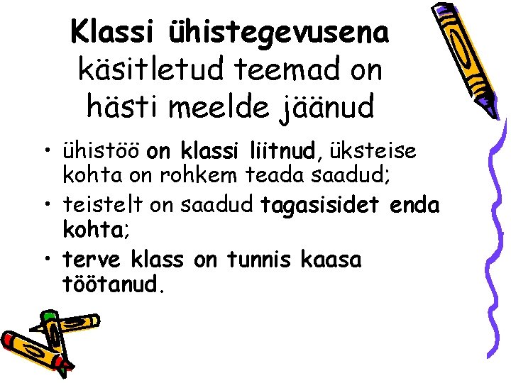 Klassi ühistegevusena käsitletud teemad on hästi meelde jäänud • ühistöö on klassi liitnud, üksteise