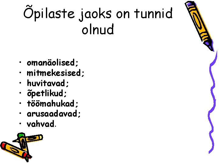 Õpilaste jaoks on tunnid olnud • • omanäolised; mitmekesised; huvitavad; õpetlikud; töömahukad; arusaadavad; vahvad.