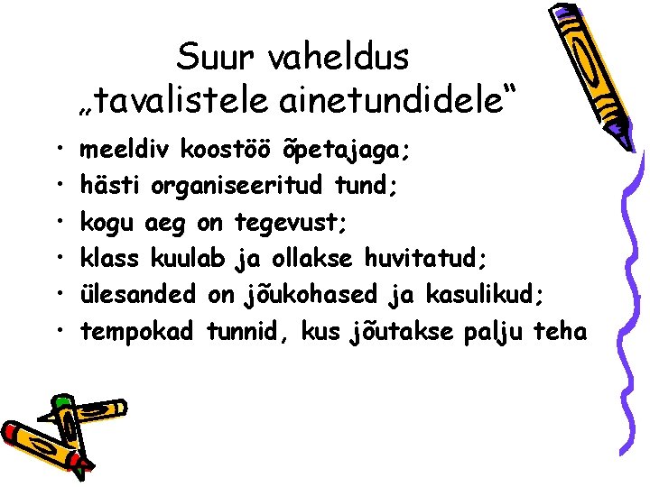 Suur vaheldus „tavalistele ainetundidele“ • • • meeldiv koostöö õpetajaga; hästi organiseeritud tund; kogu