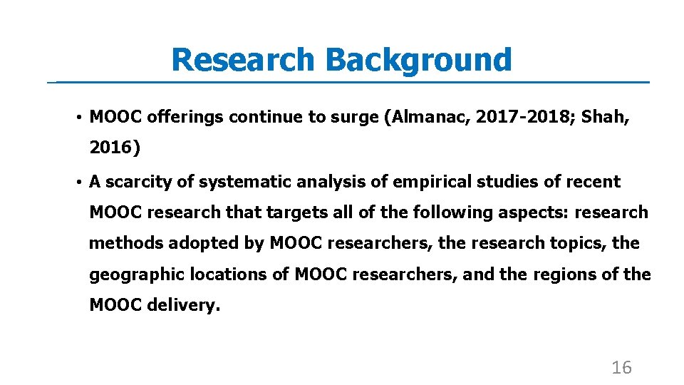 Research Background • MOOC offerings continue to surge (Almanac, 2017 -2018; Shah, 2016) •